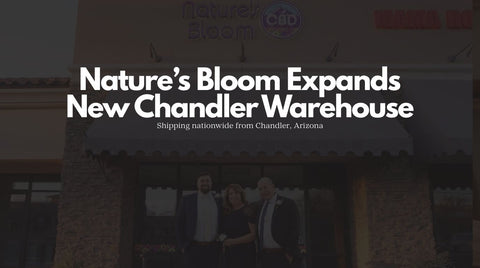 Nature's Bloom CBD announcing new Chandler Arizona warehouse expansion